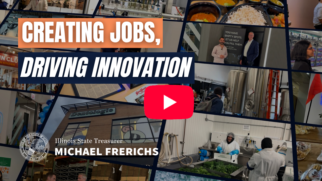 Creating Jobs, Driving Innovation. Illinois State Treasurer Michael Frerichs. Compilation of images from businesses.